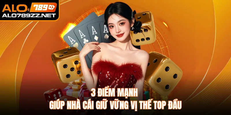 3 điểm mạnh giúp nhà cái giữ vững vị thế top đầu