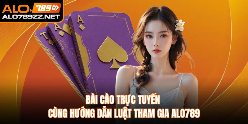Bài Cào Trực Tuyến Cùng Hướng Dẫn Luật Tham Gia ALO789