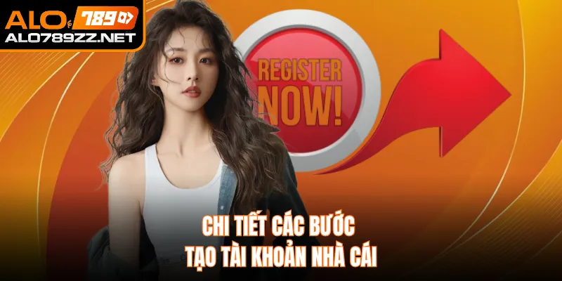 Chi tiết các bước tạo tài khoản nhà cái