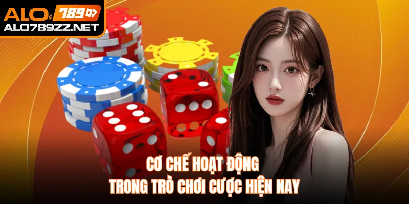 Cơ chế hoạt động trong trò chơi cược hiện nay