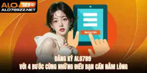 Đăng Ký ALO789 Với 4 Bước Cùng Những Điều Bạn Cần Nằm Lòng