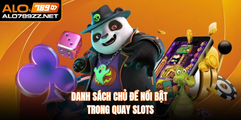 Danh sách chủ đề nổi bật trong quay slots