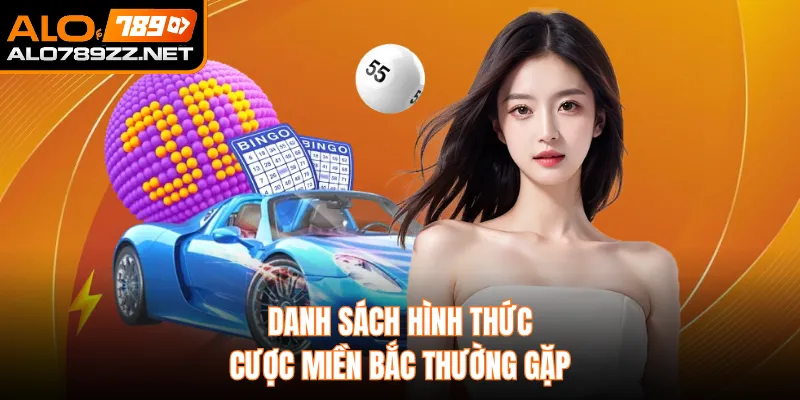 Danh sách hình thức cược miền Bắc thường gặp