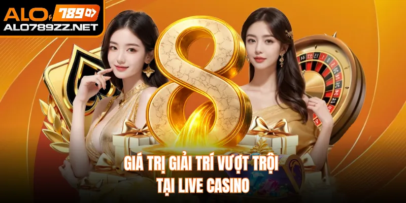 Giá trị giải trí vượt trội tại Live Casino