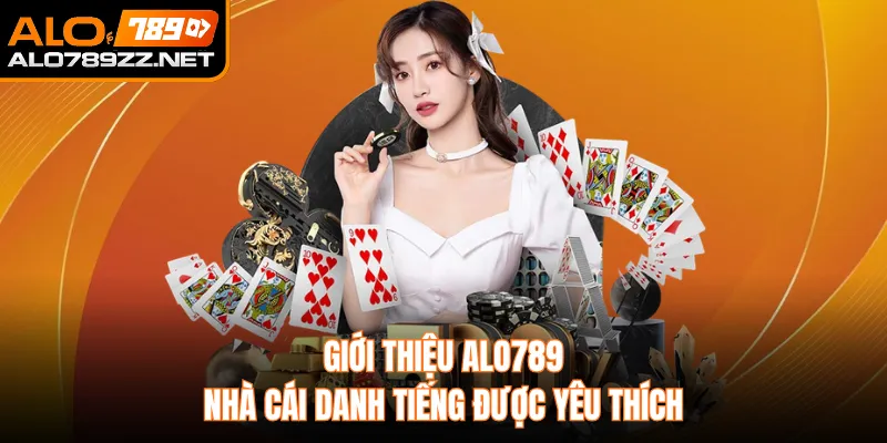 Giới thiệu ALO789 - Nhà cái danh tiếng được yêu thích 
