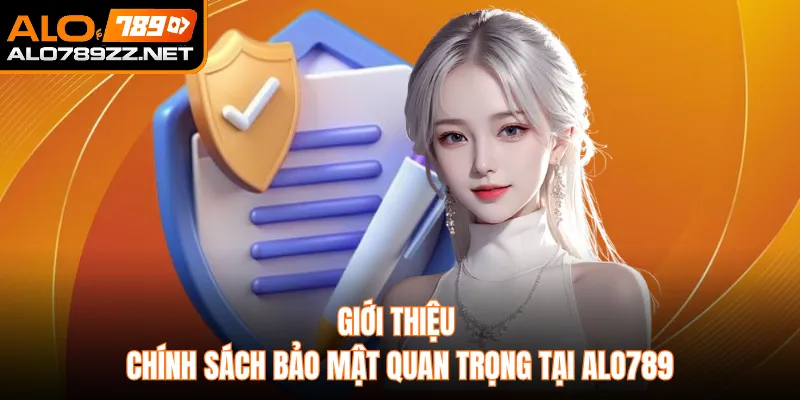 Giới thiệu chính sách bảo mật quan trọng tại ALO789 
