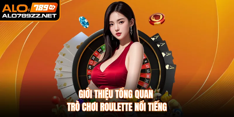 Giới thiệu tổng quan trò chơi Roulette nổi tiếng 