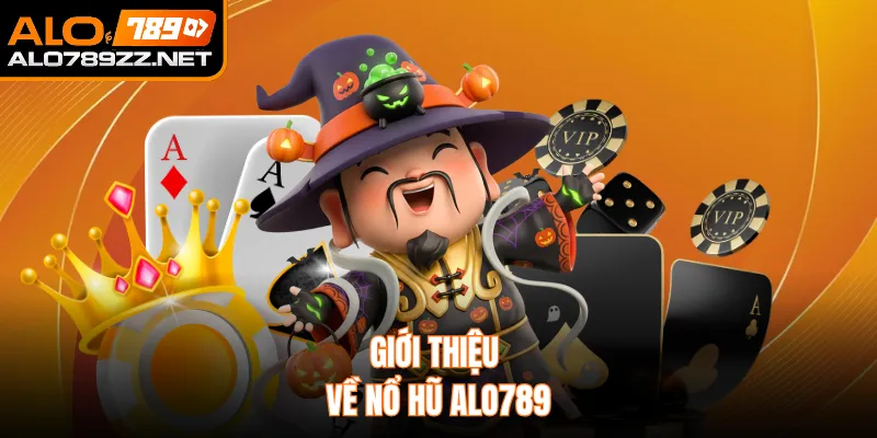 Giới thiệu về nổ hũ ALO789 