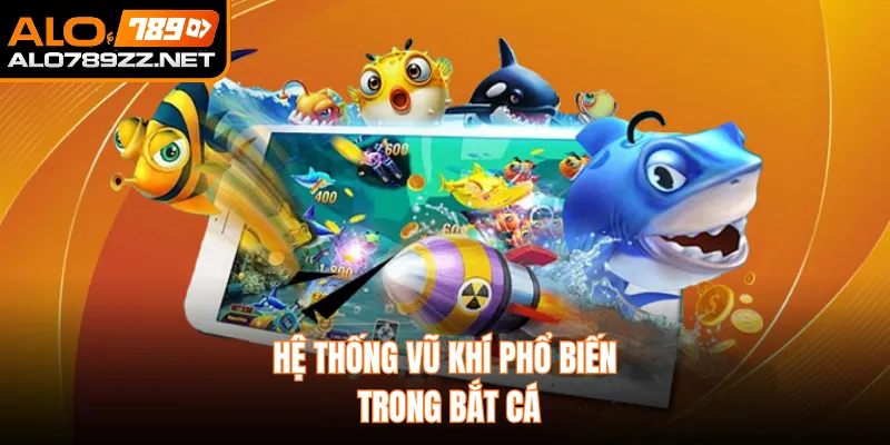 Hệ thống vũ khí phổ biến trong bắt cá