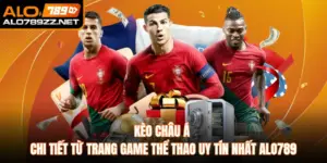 Kèo Châu Á Chi Tiết Từ Trang Game Thể Thao Uy Tín Nhất ALO789