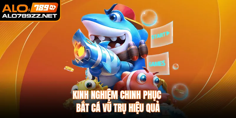 Kinh nghiệm chinh phục Bắt Cá Vũ Trụ hiệu quả