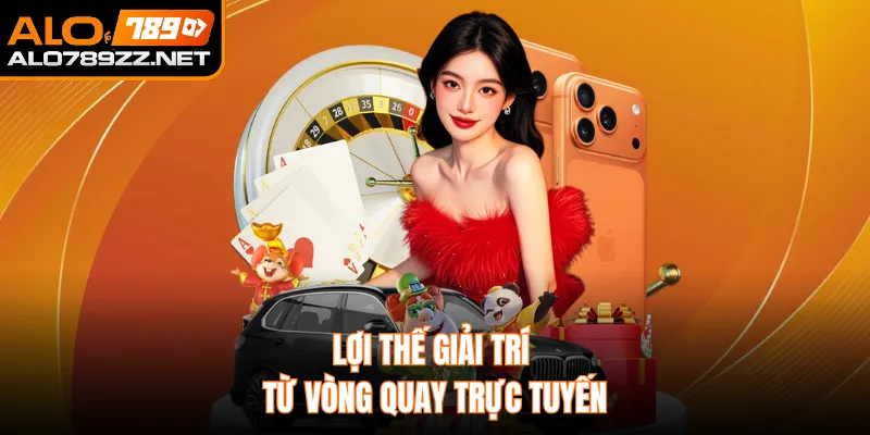 Lợi thế giải trí từ vòng quay trực tuyến