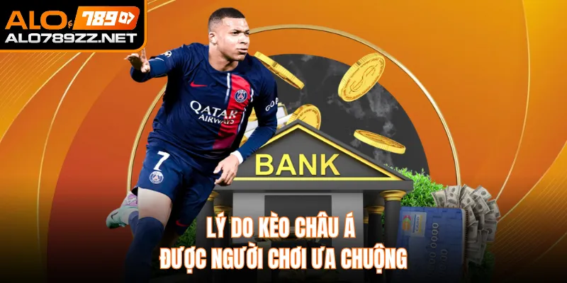 Lý do kèo châu Á được người chơi ưa chuộng