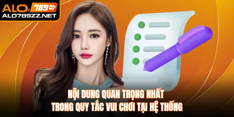 Nội dung quan trọng nhất trong quy tắc vui chơi tại hệ thống