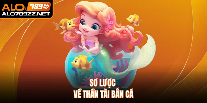 Sơ lược về thần tài bắn cá 