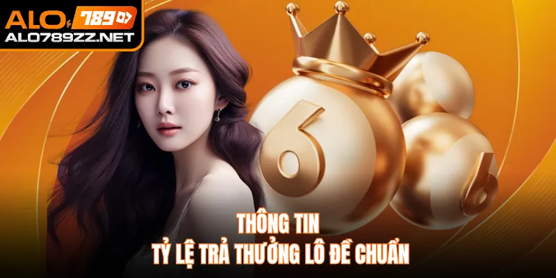 Thông tin tỷ lệ trả thưởng lô đề chuẩn