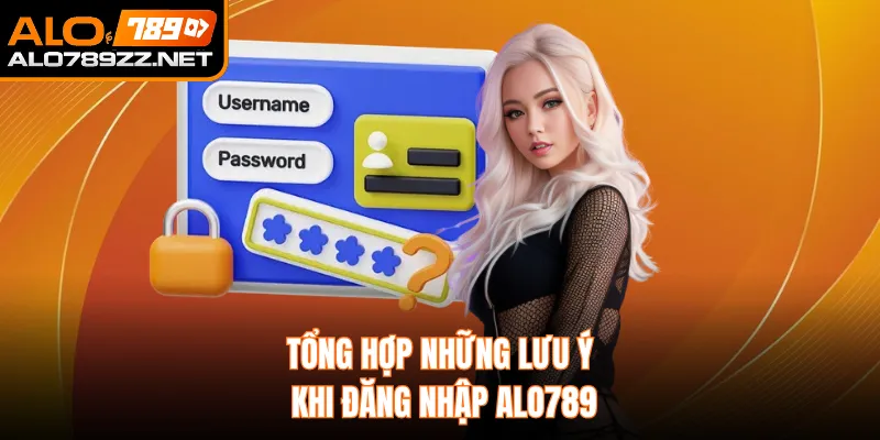Tổng hợp những lưu ý khi đăng nhập ALO789 