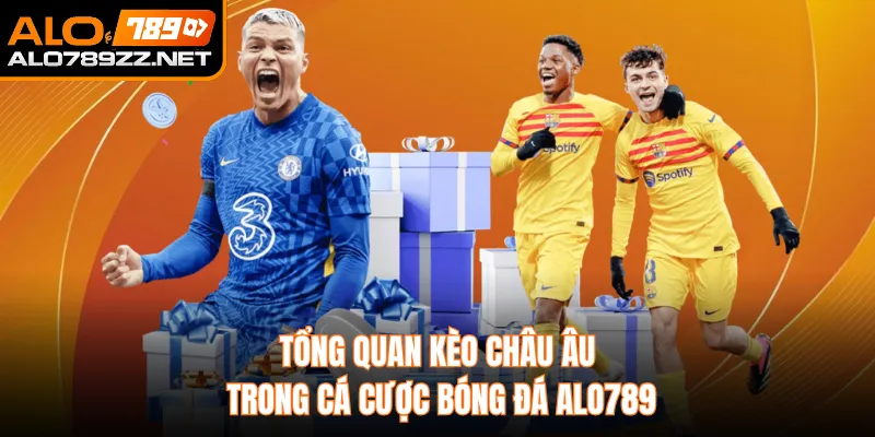 Tổng quan kèo châu Âu trong cá cược bóng đá ALO789 